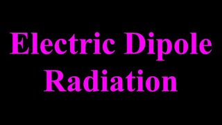 Electric Dipole Radiation [upl. by Leduar2]