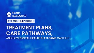 Health blueSquad S1 E1  Treatment Plans amp Care Pathways  How Digital Health Applications can Help [upl. by Lorrie880]