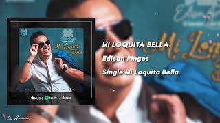 MI LOQUITA BELLA  Edison Pingos Audio Oficial [upl. by Nonnek247]