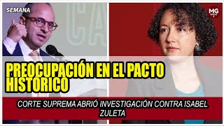 PREOCUPACIÓN EN EL PACTO HISTÓRICO 🔴 CORTE SUPREMA ABRIÓ INVESTIGACIÓN CONTRA ISABEL ZULETA [upl. by Papert]