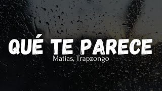 Qué Te Parece  Matias Ft Trapzongo Letra [upl. by Edda]