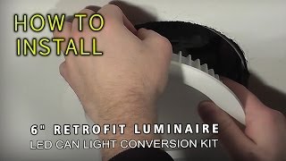 HOW TO INSTALL LED 6quot Retrofit Luminaire  LED Can Light Conversion Kit [upl. by Mcconnell]