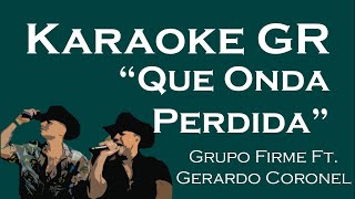 Karaoke  Que Onda Perdida  Grupo Firme Ft Gerardo Coronel [upl. by Alyahs]