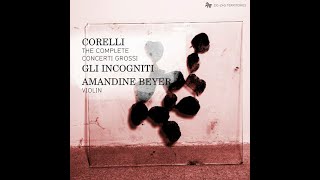 Arcangelo Corelli 16531713  The Complete Concerti Grossi Amandine Beyer Gli Incogniti 2013 [upl. by Melcher575]