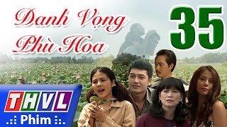 THVL  Danh vọng phù hoa  Tập 35 [upl. by Reyam]