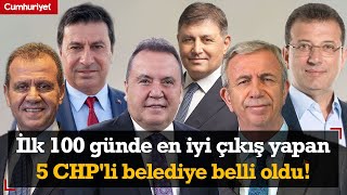 31 Mart sonrası ilk 100 günde en iyi çıkış yapan 5 CHPli belediye belli oldu [upl. by Leinoto384]