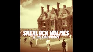 Las aventuras de Sherlock Holmes 8 El extraordinario caso del colegio Priory [upl. by Town506]