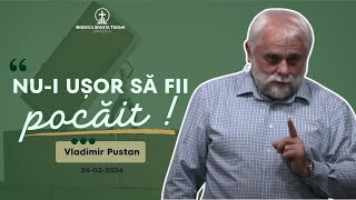 Vladimir Pustan  Nui ușor să fii pocăit  24032024  Biserica Sfânta Treime Oradea [upl. by Lena272]