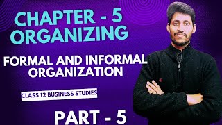 Chapter 5 Organising  Class 12 Business Studies Formal amp Informal Organization Board Exam Special [upl. by Aelat]