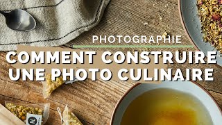 Comment construire une photo culinaire réflexion stylisme composition [upl. by Ralph]