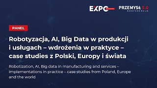 Konferencja Przemysł 5o  Panel Robotyzacja AI Big Data w produkcji i usługach [upl. by Emmerich]