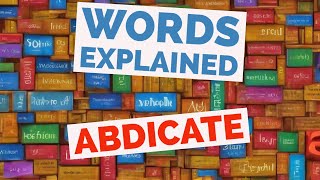 Abdicate  Words Explained [upl. by Monroe]