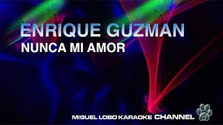 Karaoke ENRIQUE GUZMAN  NUNCA MI AMOR  Miguel Lobo [upl. by Einneg961]