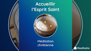 MÉDITATION DU JOUR  ACCUEILLIR L’ESPRIT SAINT [upl. by Mila624]