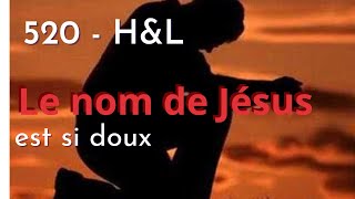 520  HampL  Le nom de Jésus est si doux hymnesetlouanges [upl. by Neel700]