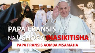 PAPA FRANSIS  KAULI TATA KUHUSUSUSHOGA  AOMBA MSAMAHA [upl. by Sallad]