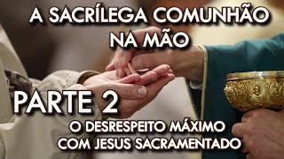 A sacrílega comunhão na mão O desrespeito máximo com Jesus sacramentado [upl. by Hayley]