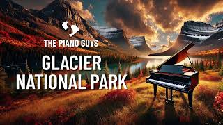 Glacier National Park  Piano Original The Piano Guys [upl. by Llehcal]