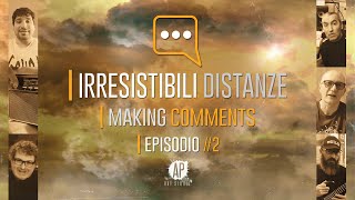 Irresistibili Distanze  Making Comments  Episodio 2 [upl. by Sanderson802]