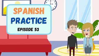 Practice Spanish Everyday Episode 53  Improve Spanish Speaking amp Listening Skill [upl. by Doowron]