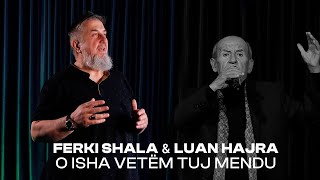 FERKI SHALA amp LUAN HAJRA  O ISHA VETËM TUJ MENDU [upl. by Kathie]