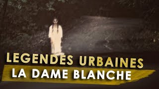 LEGENDES URBAINES  La Dame Blanche [upl. by Ariahs302]