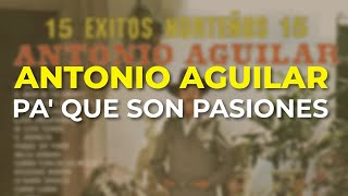 Antonio Aguilar  Pa Que Son Pasiones Audio Oficial [upl. by Jacinto]