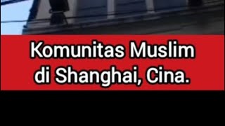 KOMUNITAS MUSLIM DI SHANGHAI CINA cina tiongkok islam [upl. by Ebsen]