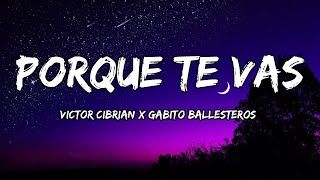 Victor Cibrian x Gabito Ballesteros  Porque Te Vas LETRAS 🎵 [upl. by Elmajian]