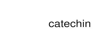 How to pronounce catechin [upl. by Nrek]