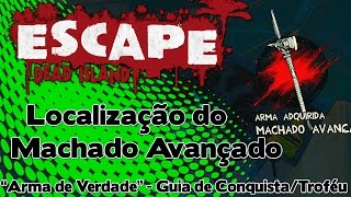 Escape Dead Island Arma de Verdade  Guia de Conquista  Troféu Localização do Machado Avançado [upl. by Neall331]