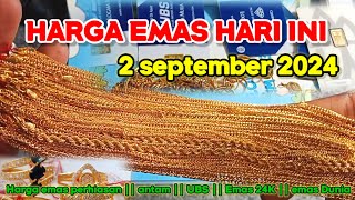 HARGA EMAS HARI INI 2 SEPTEMBER 2024  HARGA EMAS PERHIASAN  ANTAM HARI INI  UBS GOLD  EMAS DUNIA [upl. by Eyeleen248]