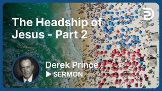 The Headship of Jesus  Part 2  Sermon [upl. by Mercola]