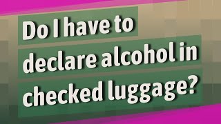 Do I have to declare alcohol in checked luggage [upl. by Rushing]