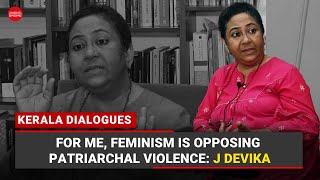 Kerala Dialogues  For me feminism is opposing patriarchal violence J Devika [upl. by Sylirama]