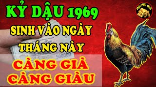 Tuổi Kỷ Dậu 1969 Sinh Đúng Vào Ngày Này Tháng Này Toàn Điều May Mắn Như Ý Càng Già Lại Càng Giàu [upl. by Maynard]