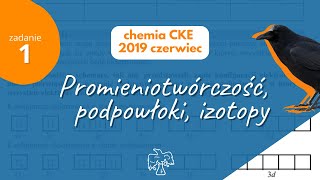 PROMIENIOTWÓRCZOŚĆ PODPOWŁOKI IZOTOPY  Matura Chemia CKE 2019 Czerwiec  Zadanie 1 [upl. by Jaenicke]