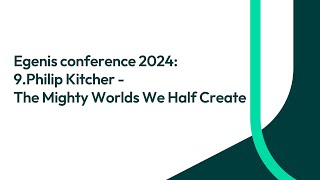 Egenis conference 2024 9Philip Kitcher  The Mighty Worlds We Half Create [upl. by Aneba]