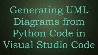 Generating UML Diagrams from Python Code in Visual Studio Code [upl. by Barclay]