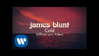 James Blunt  Cold Official Lyric Video [upl. by Anavoj369]