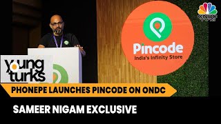 PhonePe Launches Pincode On ONDC Founder amp CEO Sameer Nigam On This amp More  EXCLUSIVE [upl. by Ggerk]