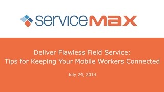 Webinar Deliver Flawless Field Service Tips for Keeping your Mobile Workers Connected [upl. by Aysa]