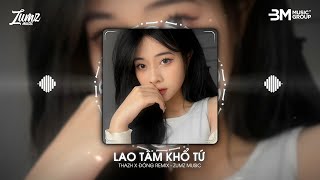 LAO TÂM KHỔ TỨ  THAZH X ĐÔNG REMIX  TRÁI TIM ĐÃ MANG TỔN THƯƠNG XƯỚT THÊM CŨNG ĐÂU NGHĨA GÌ [upl. by Aitnwahs353]