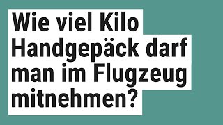 Wie viel Kilo Handgepäck darf man im Flugzeug mitnehmen [upl. by Judus]