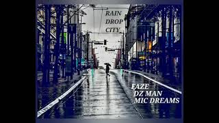 Rain Drop City Ft Faze  Mic Dreams  Dz Man [upl. by Chu834]