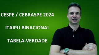 CESPE24Q006 – CESPE  CEBRASPE – 2024 – ITAIPU BINACIONAL – ADMINISTRADOR  TABELAVERDADE [upl. by Samuela]