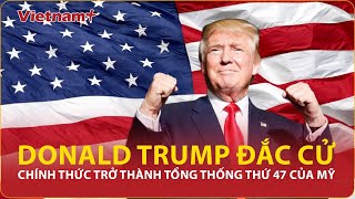 Donald Trump tái xuất Nhà Trắng Chính thức đắc cử Tổng thống thứ 47 của Mỹ  Vietnam Plus [upl. by Kirimia]