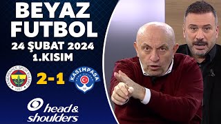 Beyaz Futbol 24 Şubat 2024 1Kısım  Fenerbahçe 21 Kasımpaşa [upl. by Akins]