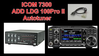 ICOM IC7300 adding LDG AT100 ProII Autotuner and interface cable [upl. by Rengia]