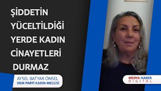 Aysel Batyar Önsel Şiddetin yüceltildiği bir ülkede kadın cinayeti durmaz [upl. by Lienad]